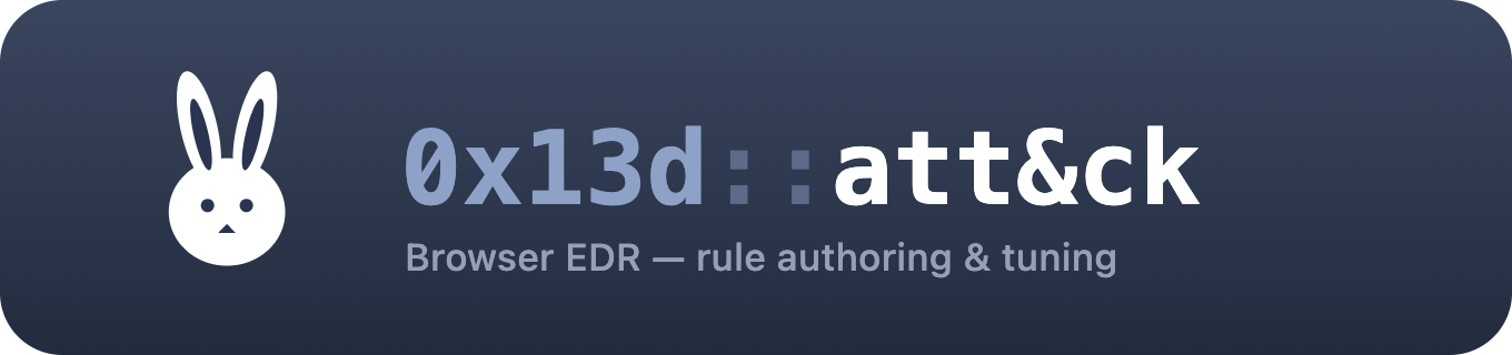 0x13d::att&ck — Browser EDR rule authoring