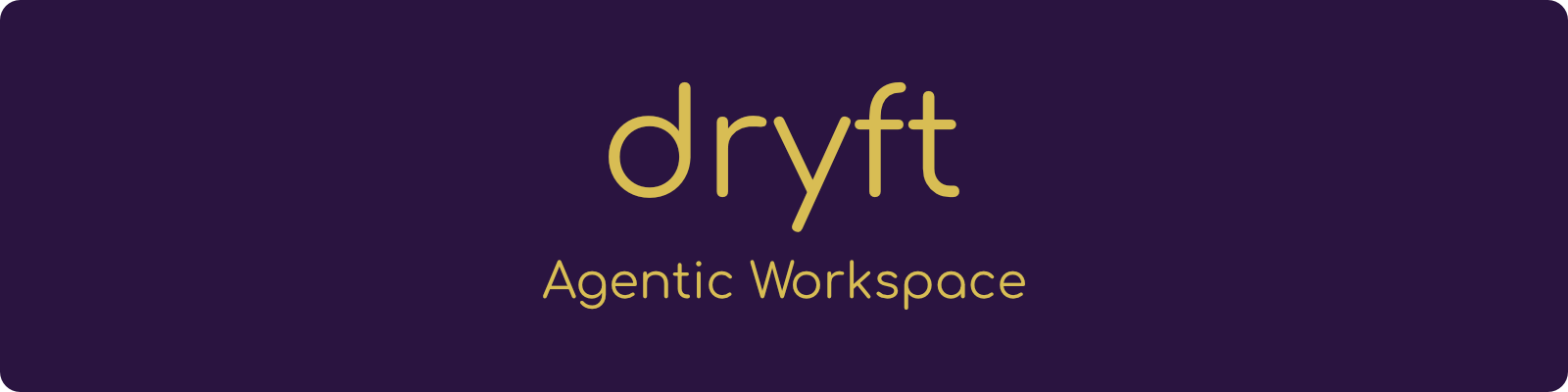 Dryft — Agentic Workspace