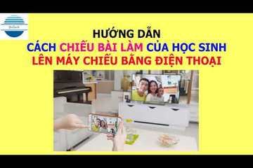 Hướng dẫn cách CHIẾU BÀI LÀM CỦA HỌC SINH lên MÁY TÍNH, MÁY CHIẾU để sửa bài bằng ĐIỆN THOẠI