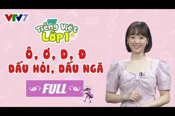 Bài 3 (FULL): Chữ Ô, Ơ, D, Đ & dấu ngã, dấu hỏi | DẠY TIẾNG VIỆT LỚP 1