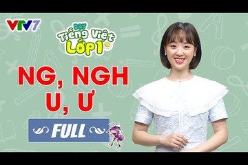 Bài 7 (FULL): Âm NG, NGH, U, Ư | DẠY TIẾNG VIỆT LỚP 1