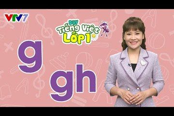 Bài 5: Âm G, GH | DẠY TIẾNG VIỆT LỚP 1