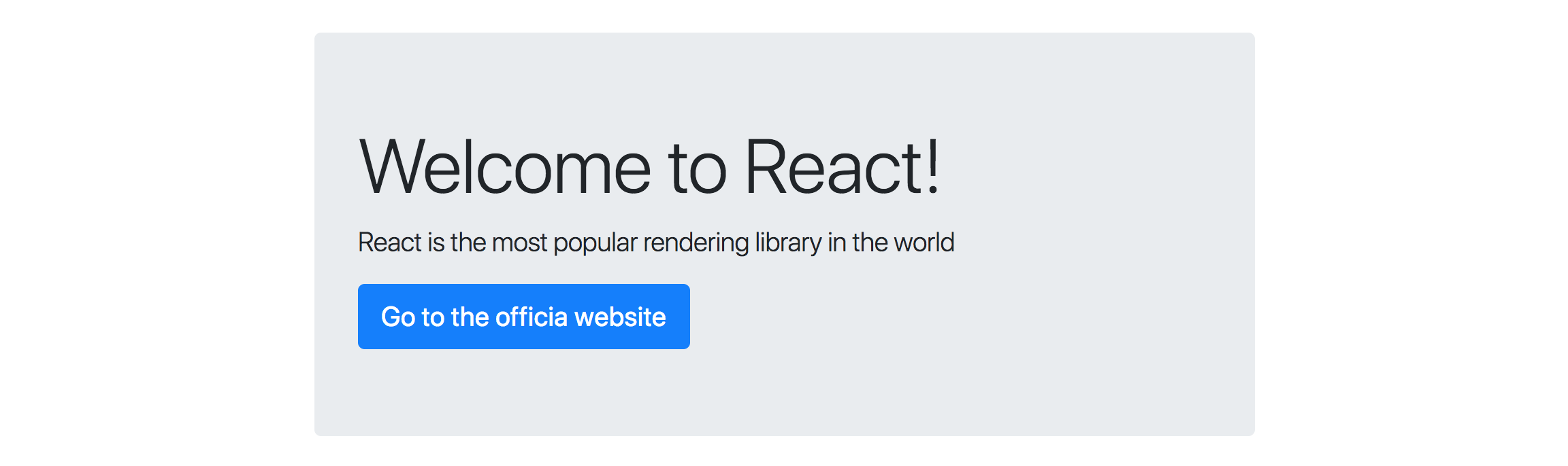 Bloque hero de Bootstrap generado por el componente Hero del ejercicio 03.4: un panel gris grande con el titular Welcome to React, el subtítulo React is the most popular rendering library in the world y un botón azul con el texto Go to the officia website