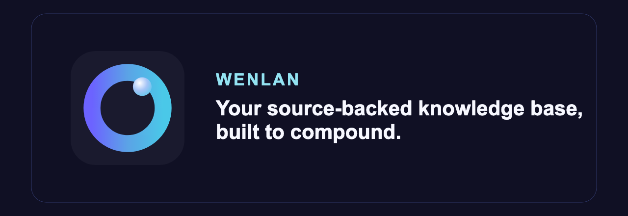 Wenlan: your source-backed knowledge base, built to compound.
