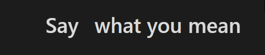 Say/Mean what you mean/say