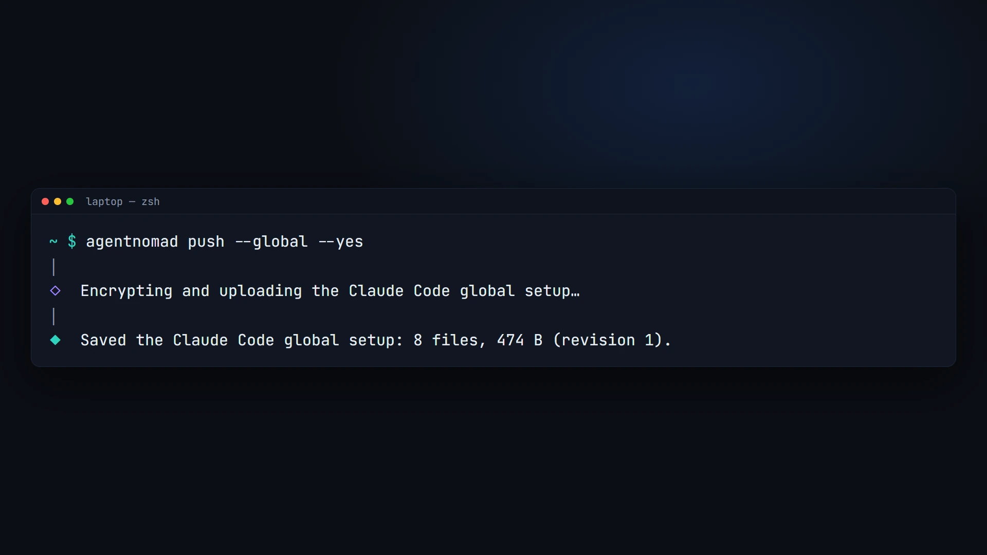 agentnomad push --global --yes: "Saved the Claude Code global setup: 8 files, 474 B (revision 1)."