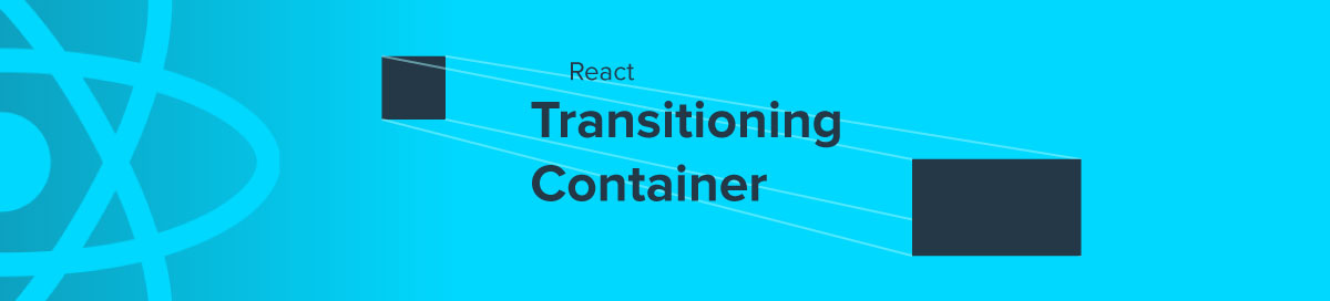 React Transitioning Container