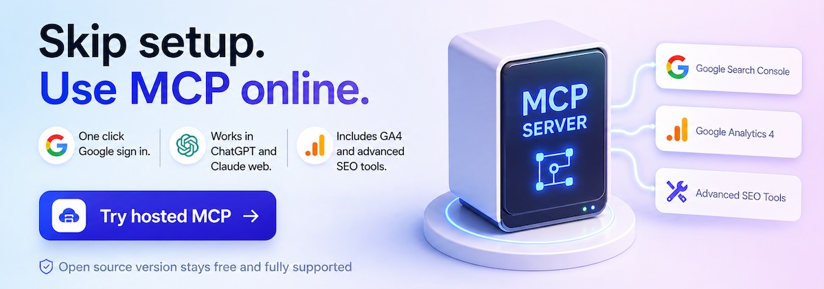 Skip setup — try the hosted MCP server with one-click Google sign-in. Works in ChatGPT and Claude web. Includes GA4 and advanced SEO tools.