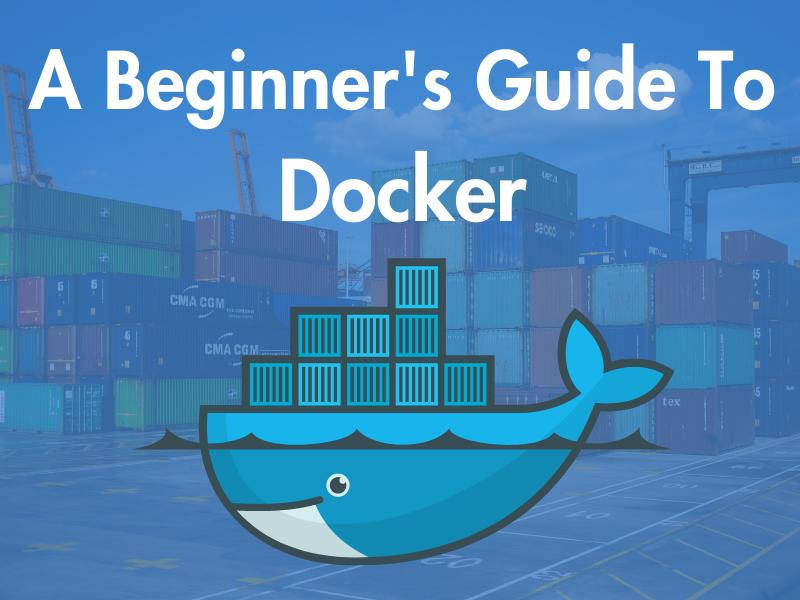 Overview - A Beginner's Guide to Docker