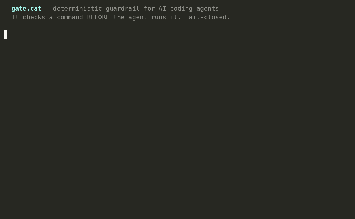 gate.cat stops rm -rf, a disk wipe, a curl-pipe-shell, and a prod DROP TABLE — while git status passes