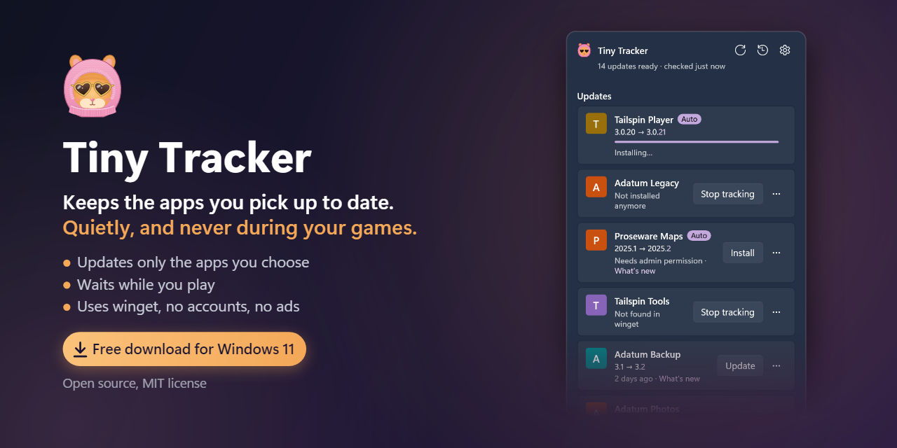 Tiny Tracker keeps the apps you pick up to date, quietly, and never during your games. Free download for Windows 11.