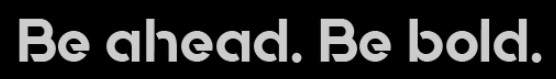 Be Ahead. Be Bold.