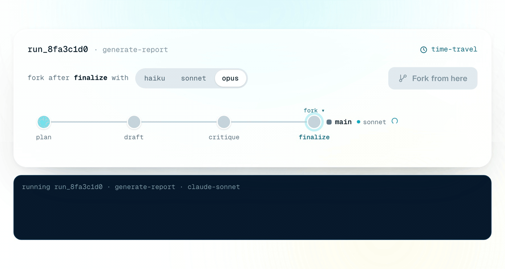 Rewind a run to an earlier step, swap the model, and fork a new branch, completed steps replay from checkpoints