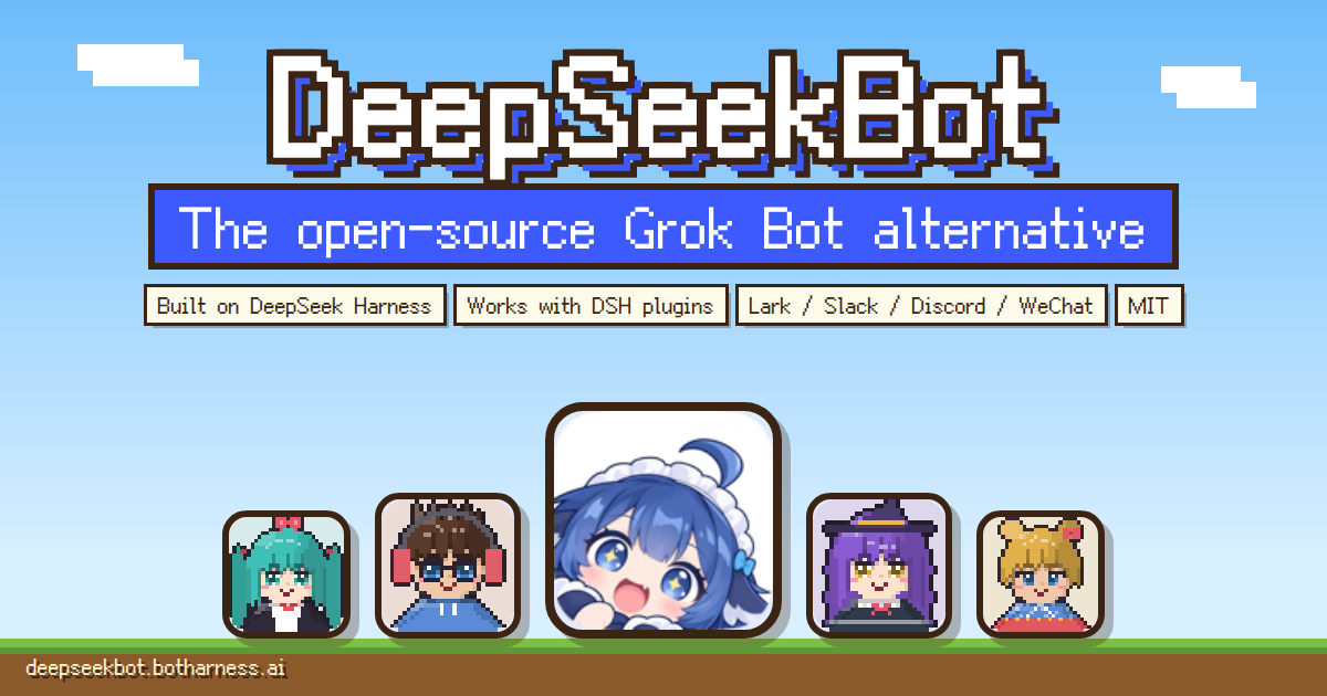 DeepSeekBot: the open-source Grok Bot alternative. Built on DeepSeek Harness, works with DSH plugins, Lark, Slack, Discord and WeChat, MIT