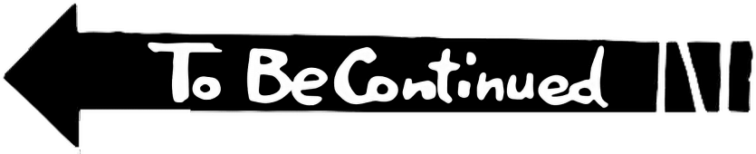 To Be Continued
