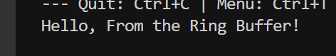 Hello, From the Ring Buffer! on a Serial Monitor
