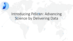 Introducing Pelican: Advancing Science by Delivering Data