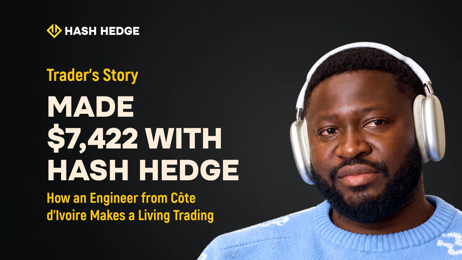 Adama, an engineer from Côte d’Ivoire who became a trader and received 3 payouts totaling $7,422 on Hash Hedge
