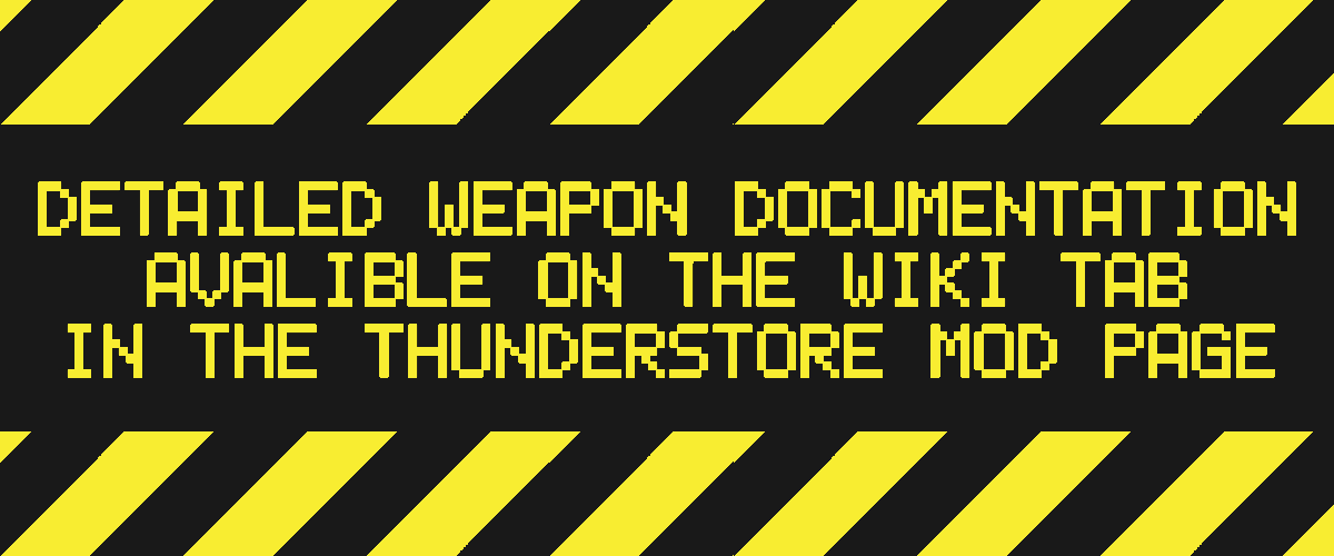See the Thunderstore Wiki tab for detailed weapon documentation.