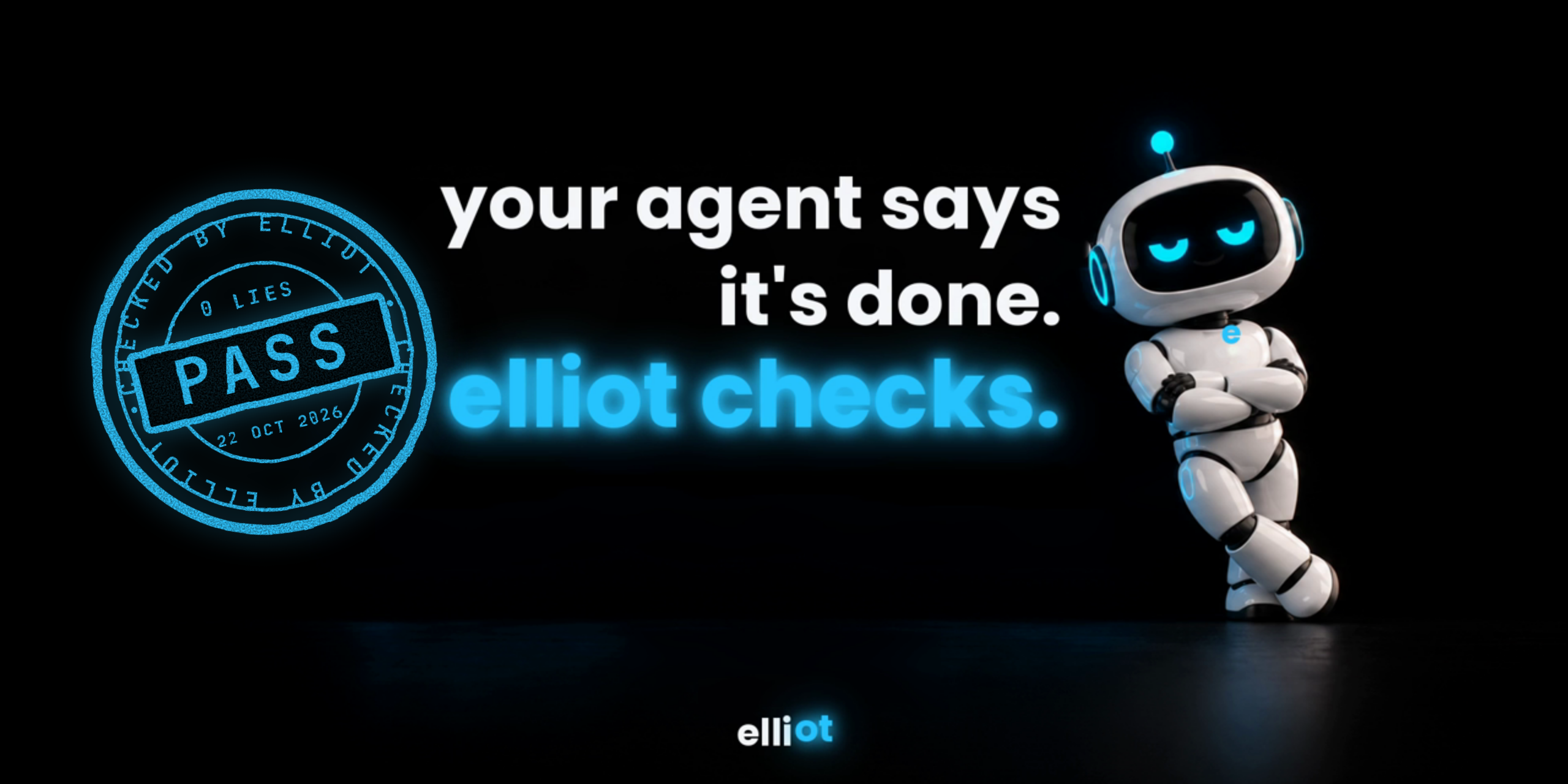 A blue passport-style stamp reading PASS, checked by Elliot, next to a white robot with its arms crossed and the words: your agent says it's done. elliot checks.