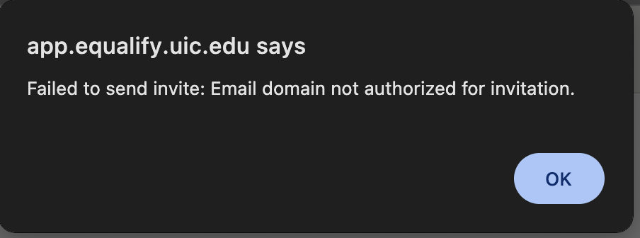 Error pop up: app.equalify.uic.edu says: Failed to send invite. Email domain not authorized for invitation. Ok button.