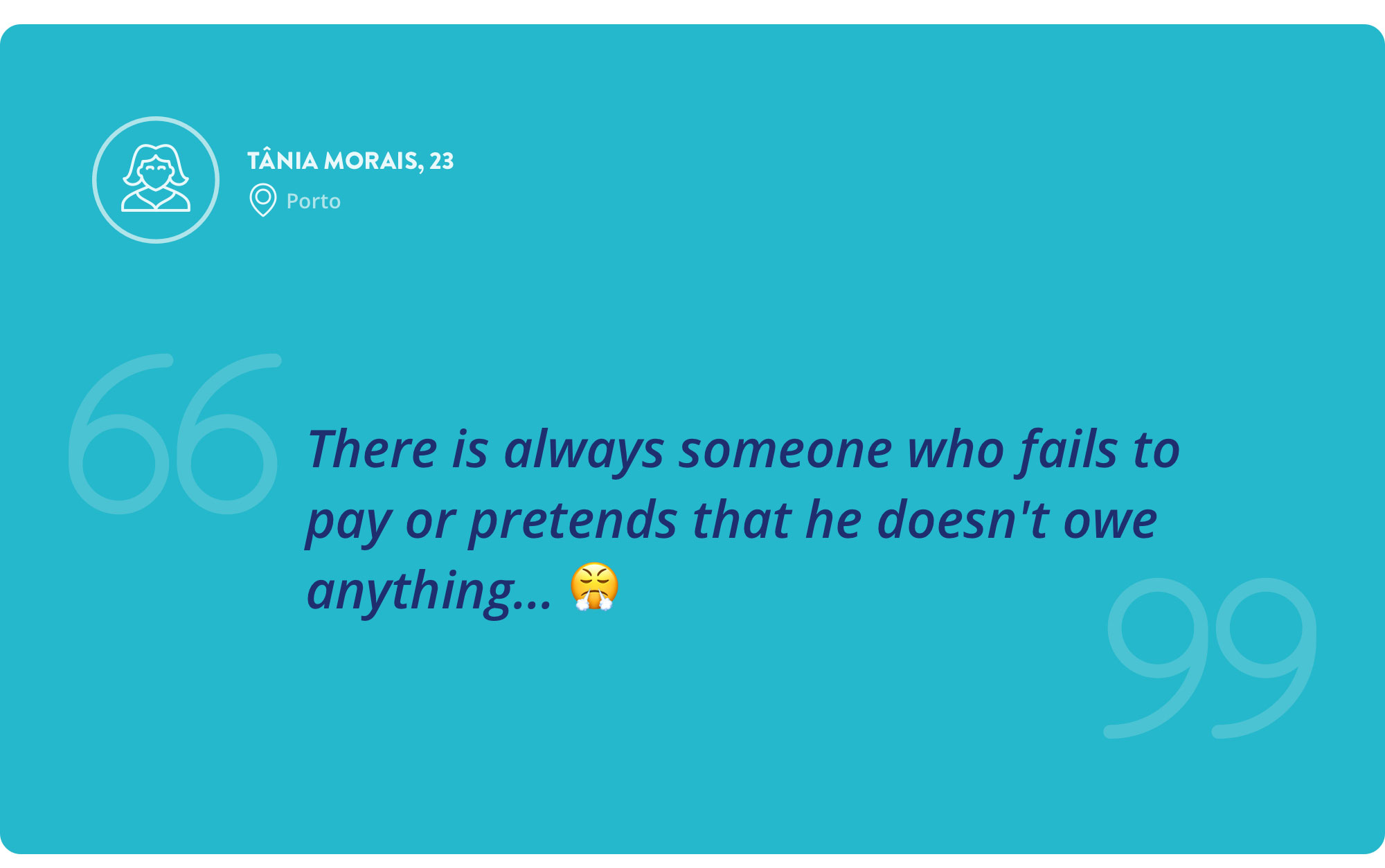 Interview quote by Tânia Morais, 23 years old — There is always someone who fails to pay or pretends that he doesn't owe anything