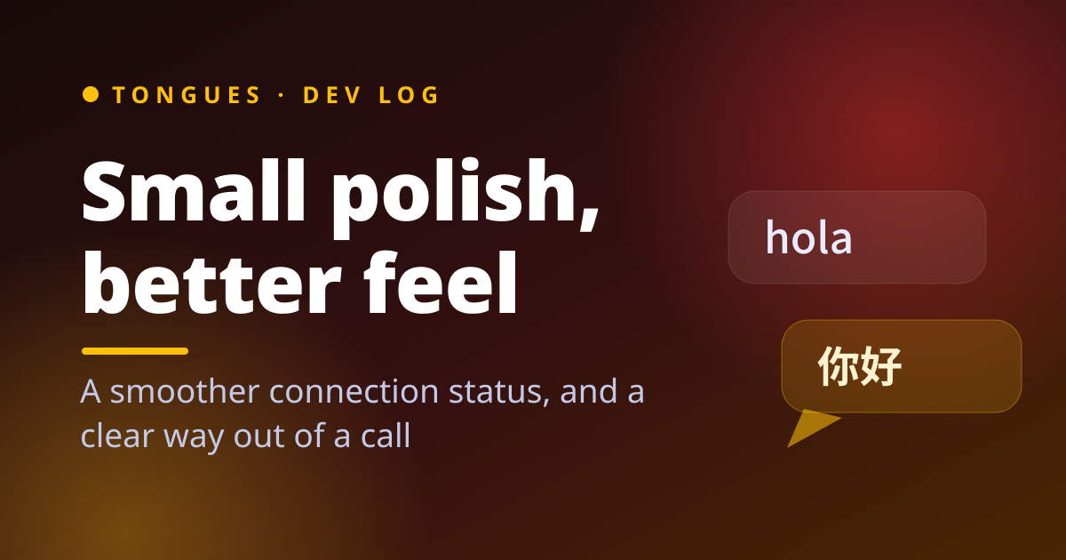 Small polish, better feel — a smoother connection status and a clear way out of a call