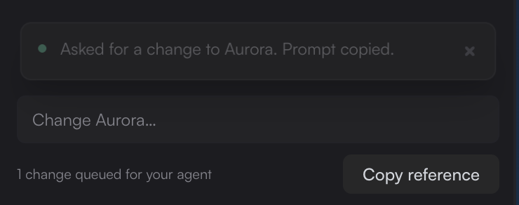 The input bar under the rail with a notice above it: Asked for a change to Aurora. Prompt copied. The hint reads 1 change queued for your agent