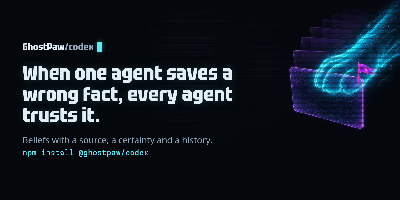GhostPaw codex: When one agent saves a wrong fact, every agent trusts it.