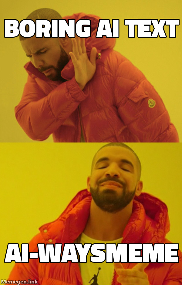 Drake rejecting boring AI text and approving AI-waysMeme