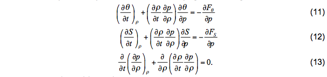 $\begin{array}{l}{\left(\frac{\partial \theta}{\partial t}\right){\rho}+\left(\frac{\partial \rho}{\partial t} \frac{\partial p}{\partial \rho}\right) \frac{\partial \theta}{\partial p}=-\frac{\partial F{\theta}}{\partial p}} \ {\left(\frac{\partial S}{\partial t}\right){\rho}+\left(\frac{\partial \rho}{\partial t} \frac{\partial p}{\partial \rho}\right) \frac{\partial S}{\partial p}=-\frac{\partial F{S}}{\partial p}} \ {\frac{\partial}{\partial t}\left(\frac{\partial p}{\partial \rho}\right)_{\rho}+\frac{\partial}{\partial \rho}\left(\frac{\partial \rho}{\partial t} \frac{\partial p}{\partial \rho}\right)=0}\end{array}$