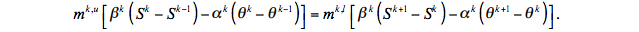 $m^{k, u}\left[\beta^{k}\left(S^{k}-S^{k-1}\right)-\alpha^{k}\left(\theta^{k}-\theta^{k-1}\right)\right]=m^{k \prime}\left[\beta^{k}\left(S^{k+1}-S^{k}\right)-\alpha^{k}\left(\theta^{k+1}-\theta^{k}\right)\right]$