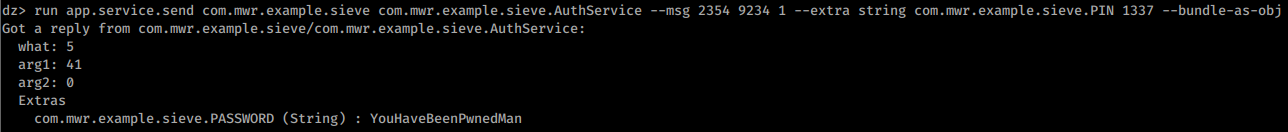 Interact with a service - Example: run app.service.send com.mwr.example.sieve com.mwr.example.sieve.AuthService --msg 2354 9234 1 --extra string com.mwr.example.sieve.PIN 1337...