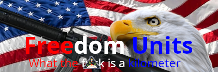 A banner of a waving American flag, a bald eagle, and a gun, with the text &quot;Freedom Units&quot; and &quot;what the *censored* is a kilometer&quot; written below it.