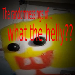 the randomnessings of what the helly