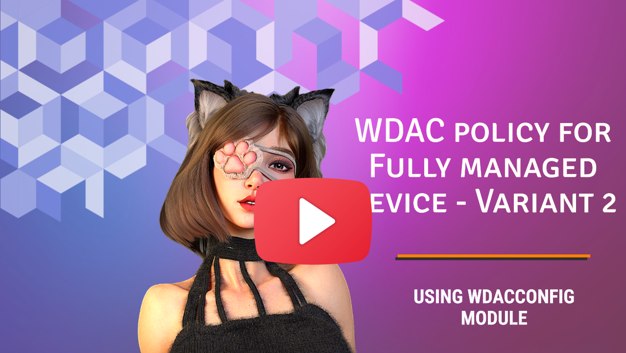 WDAC policy for Fully managed device - Variant 2 YouTube Guide