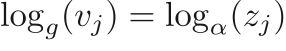 $\log_g(v_j) = \log_\alpha (z_j)$