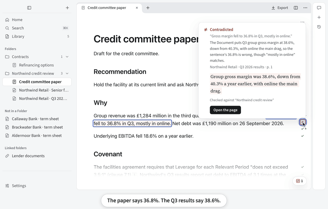 A credit analyst’s Monday, with Claude Sonnet 5.5 as the model. The animation shows five scenes: a sentence of the draft marked with the red ≠ in the margin, and its Contradicted card quoting the Q3 results (the paper says 36.8%, the results say 38.6%); a Question about the leverage covenant answered with numbered Citations, and one Citation clicked to open the facilities agreement at its page with the quote highlighted; a sentence the check worked out, whose card shows the formula and the page each input came from; Check this Mind marking the wrong figure again, the figure corrected, and the mark turning green; and an end card. The 60-second video also shows the Library reading a folder of new lender documents with Organize suggesting a Folder and Tags, Compare Documents filling a table of three term sheets with every cell cited, an Answer added to the paper as grey text with its Undo line and a bar chart made from the same figures, a call, which is a test recording in synthetic voices, with the live transcript, call help’s Answer and notes that cite what was said, and the paper exported to Word with its footnotes.