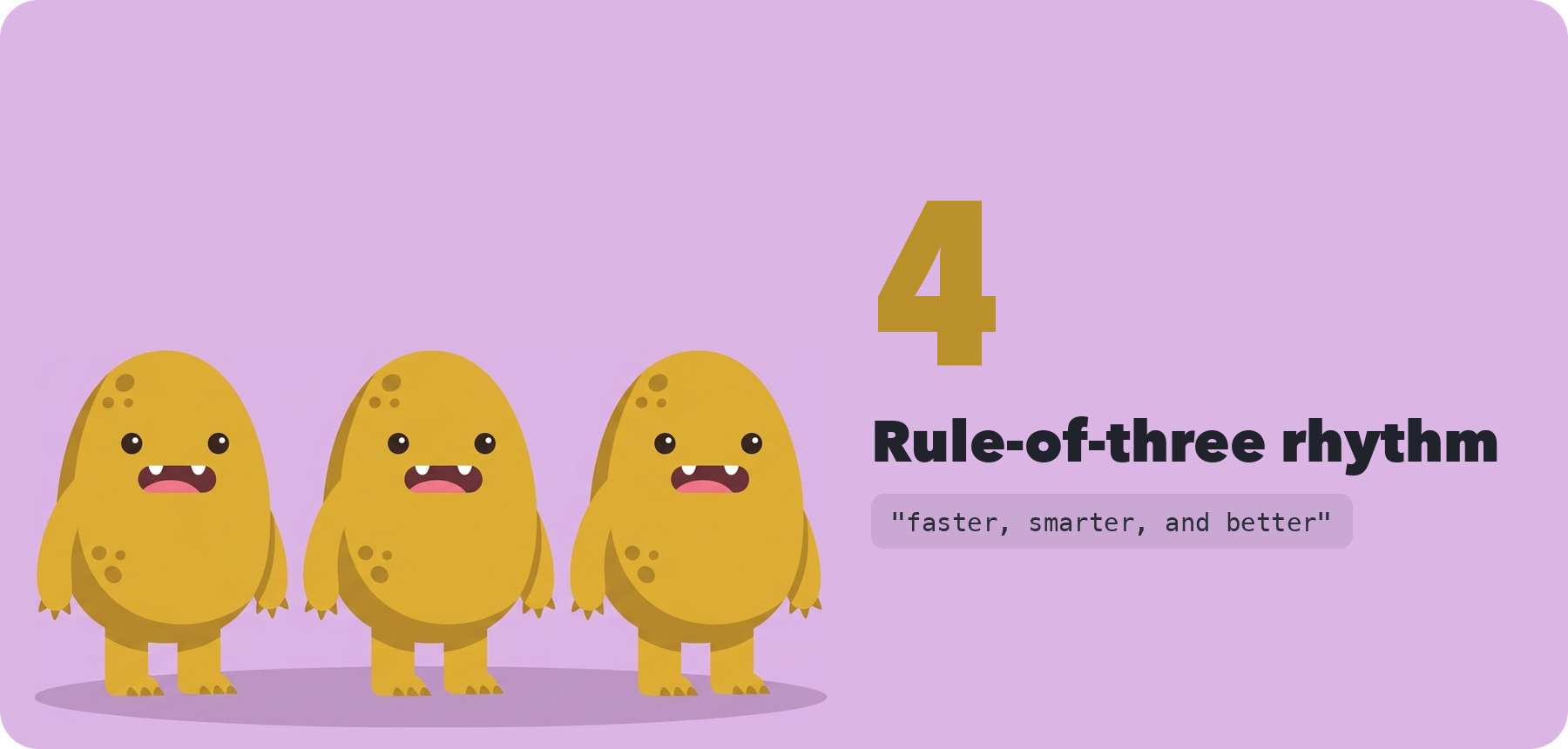 Rule 4, rule-of-three rhythm: 
