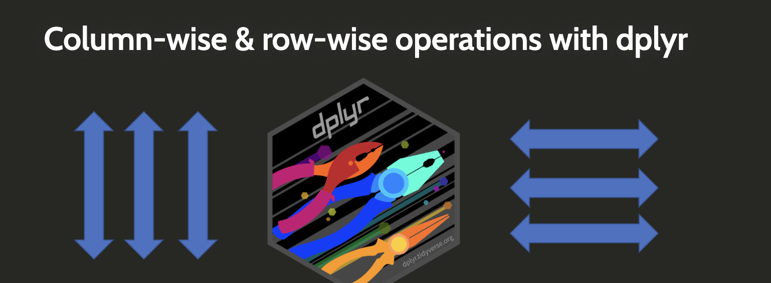 column-wise and row-wise operations in dplyr ([source](https://dplyr-wisely.netlify.app/#1))