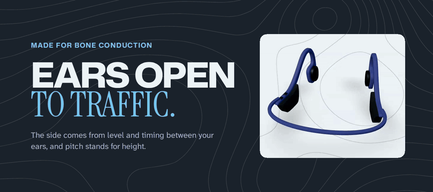 Made for bone conduction: Ears open to traffic. The side comes from level and timing between your ears, and pitch stands for height, next to 3D bone-conduction earbuds turning slowly