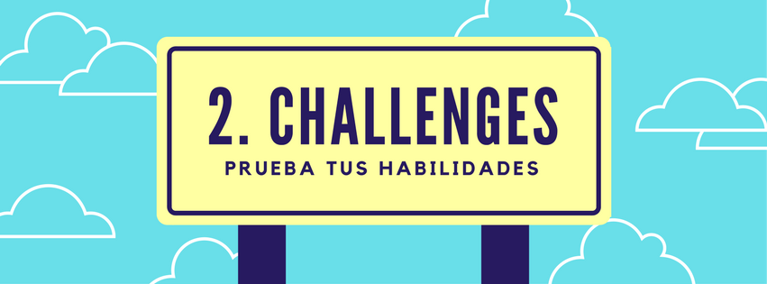 Challenges: Prueba tus habilidades