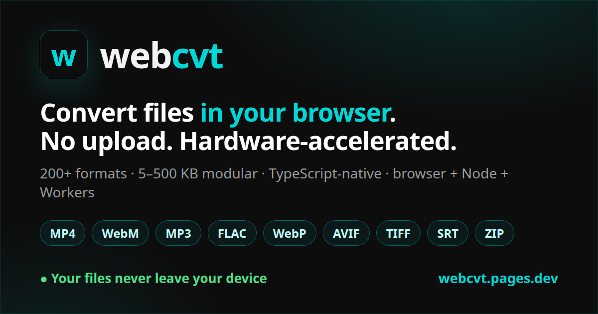 webcvt — convert files in your browser. No upload. Hardware-accelerated.