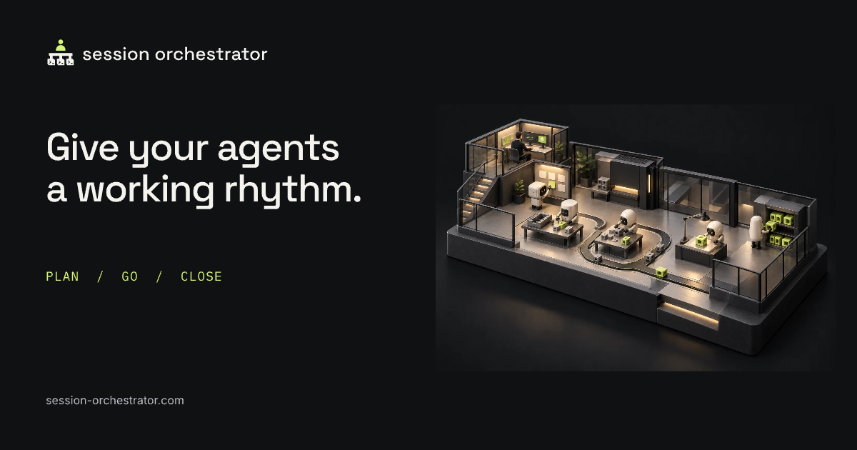 Session Orchestrator: Plan, Go, Close, with an illustration of an agent workshop under human direction