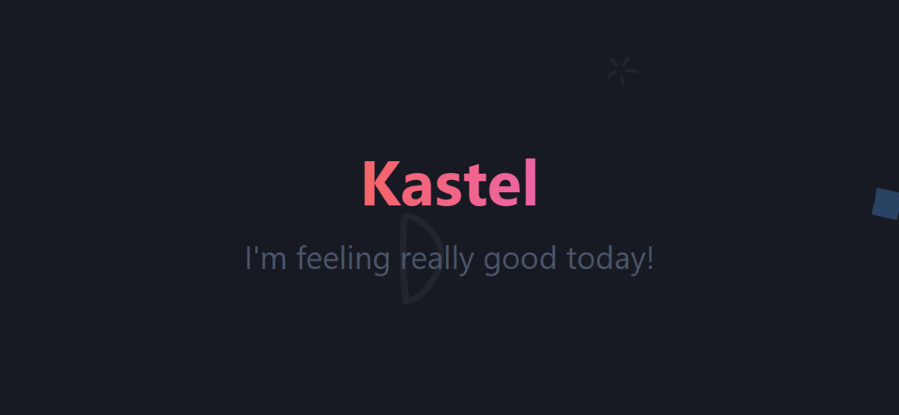 Kastel saying I'm feeling really good today