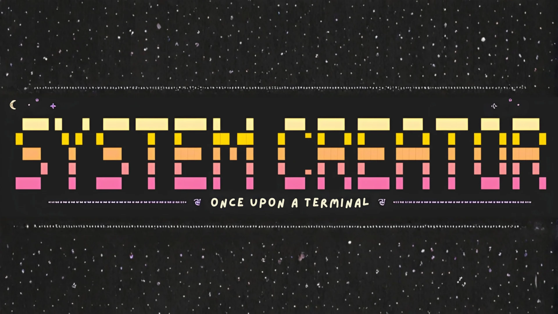 System Creator — once upon a terminal