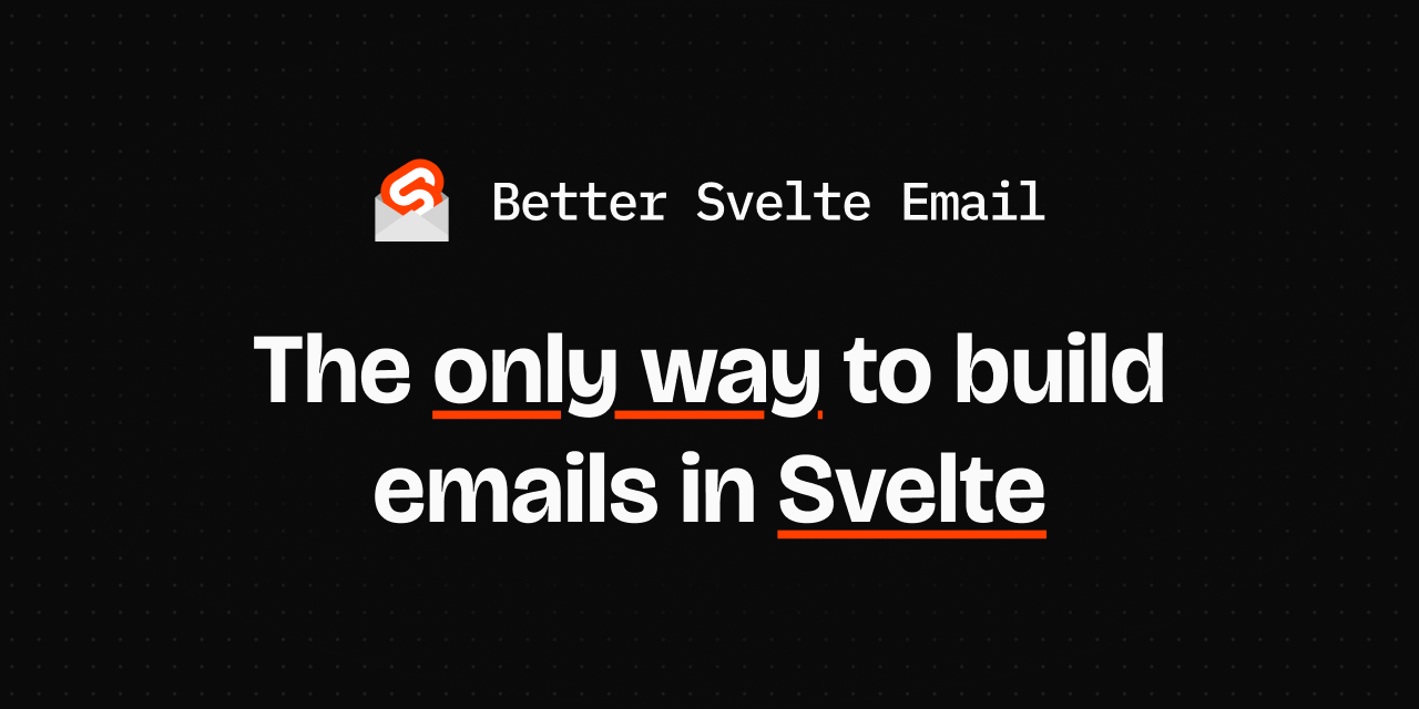 Better Svelte Email, the only way to build emails in Svelte