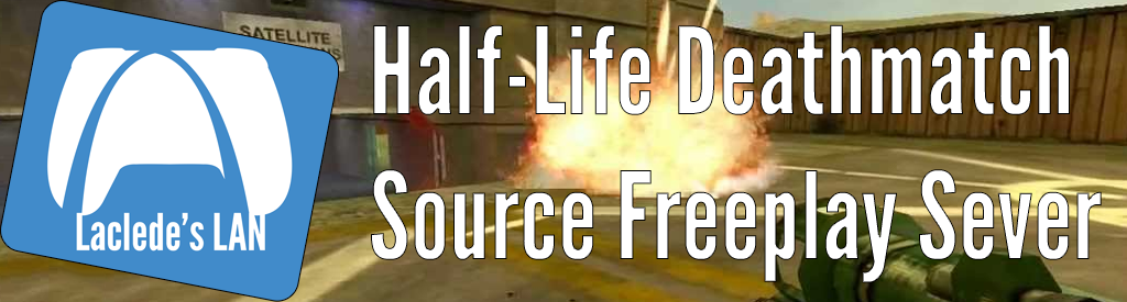 Laclede's LAN Half-Life Deathmatch Source Dedicated Freeplay Server