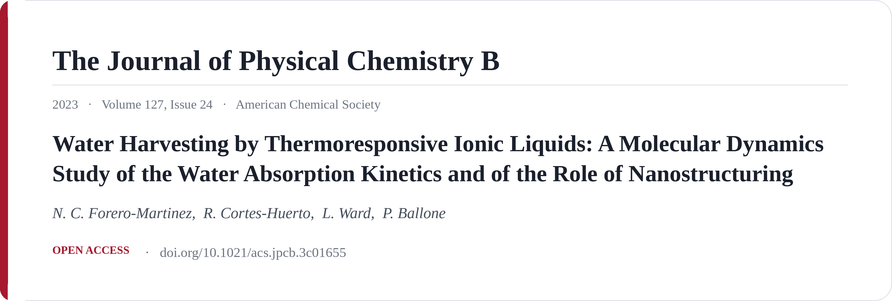 Forero-Martinez, N. C., Cortes-Huerto, R., Ward, L. & Ballone, P. (2023). Water Harvesting by Thermoresponsive Ionic Liquids: A Molecular Dynamics Study of the Water Absorption Kinetics and of the Role of Nanostructuring. The Journal of Physical Chemistry B, 127(24). Open access at ACS.